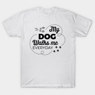 My Dog Walks Me Everyday T-Shirt